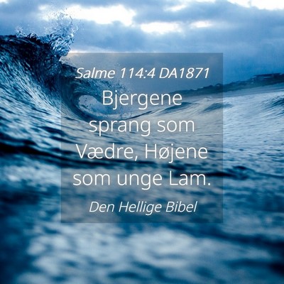 Picture 04 - Salme 114:4 DA1871 - Bjergene sprang som Vædre, Højene som unge - Bible Verse Picture
