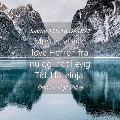 Picture 04 - Salme 115:18 DA1871 - Men vi, vi ville love Herren fra nu og indtil - Bible Verse Picture