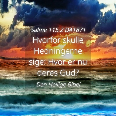 Picture 04 - Salme 115:2 DA1871 - Hvorfor skulle Hedningerne sige: Hvor er nu deres - Bible Verse Picture