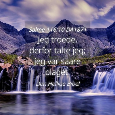 Picture 04 - Salme 116:10 DA1871 - Jeg troede, derfor talte jeg; jeg var saare - Bible Verse Picture