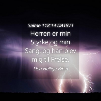 Picture 04 - Salme 118:14 DA1871 - Herren er min Styrke og min Sang, og han blev mig - Bible Verse Picture