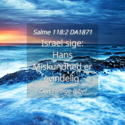 Picture 04 - Salme 118:2 DA1871 - Israel sige: Hans Miskundhed er - Bible Verse Picture