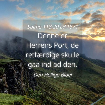Picture 04 - Salme 118:20 DA1871 - Denne er Herrens Port, de retfærdige skulle gaa - Bible Verse Picture