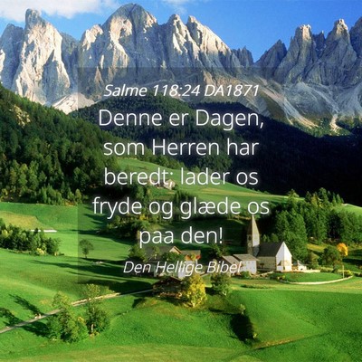 Picture 04 - Salme 118:24 DA1871 - Denne er Dagen, som Herren har beredt; lader os - Bible Verse Picture