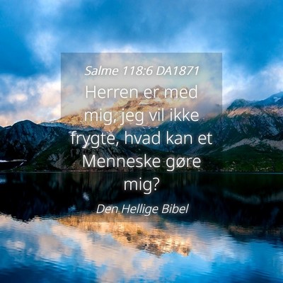Picture 04 - Salme 118:6 DA1871 - Herren er med mig, jeg vil ikke frygte, hvad kan - Bible Verse Picture