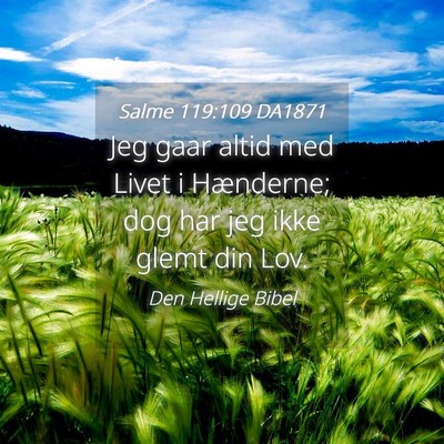 Picture 04 - Salme 119:109 DA1871 - Jeg gaar altid med Livet i Hænderne; dog har jeg - Bible Verse Picture