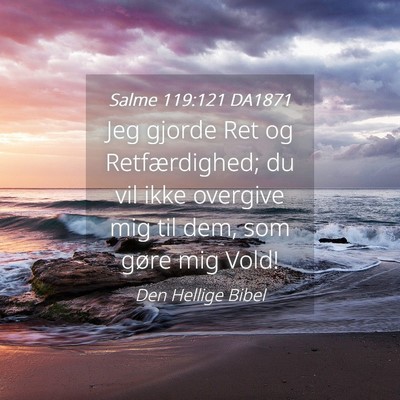 Picture 04 - Salme 119:121 DA1871 - Jeg gjorde Ret og Retfærdighed; du vil ikke - Bible Verse Picture
