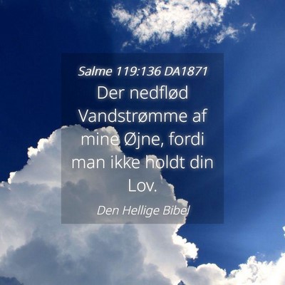 Picture 04 - Salme 119:136 DA1871 - Der nedflød Vandstrømme af mine Øjne, fordi - Bible Verse Picture