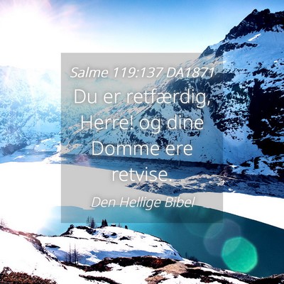 Picture 04 - Salme 119:137 DA1871 - Du er retfærdig, Herre! og dine Domme ere - Bible Verse Picture