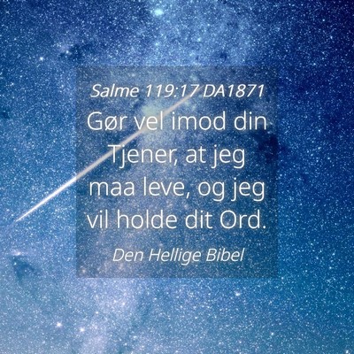 Picture 04 - Salme 119:17 DA1871 - Gør vel imod din Tjener, at jeg maa leve, og jeg - Bible Verse Picture