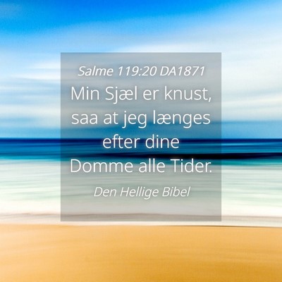 Picture 04 - Salme 119:20 DA1871 - Min Sjæl er knust, saa at jeg længes efter dine - Bible Verse Picture