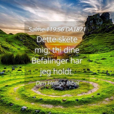 Picture 04 - Salme 119:56 DA1871 - Dette skete mig; thi dine Befalinger har jeg - Bible Verse Picture