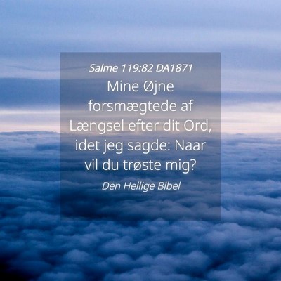 Picture 04 - Salme 119:82 DA1871 - Mine Øjne forsmægtede af Længsel efter dit - Bible Verse Picture