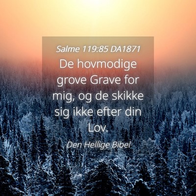 Picture 04 - Salme 119:85 DA1871 - De hovmodige grove Grave for mig, og de skikke - Bible Verse Picture