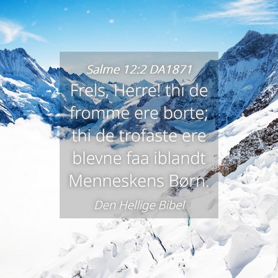 Picture 04 - Salme 12:2 DA1871 - Frels, Herre! thi de fromme ere borte; thi de - Bible Verse Picture