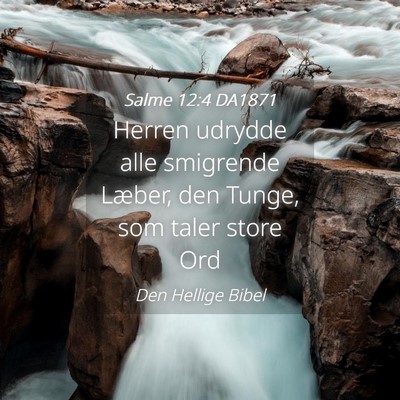 Picture 04 - Salme 12:4 DA1871 - Herren udrydde alle smigrende Læber, den Tunge, - Bible Verse Picture