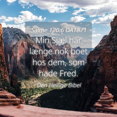 Picture 04 - Salme 120:6 DA1871 - Min Sjæl har længe nok boet hos dem, som hade - Bible Verse Picture