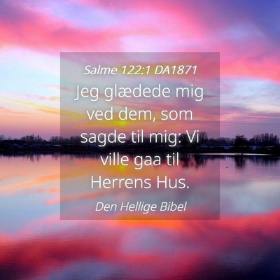 Picture 04 - Salme 122:1 DA1871 - Jeg glædede mig ved dem, som sagde til mig: Vi - Bible Verse Picture