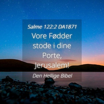 Picture 04 - Salme 122:2 DA1871 - Vore Fødder stode i dine Porte, - Bible Verse Picture