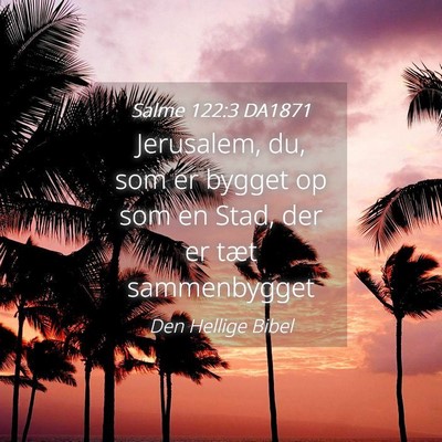 Picture 04 - Salme 122:3 DA1871 - Jerusalem, du, som er bygget op som en Stad, der - Bible Verse Picture