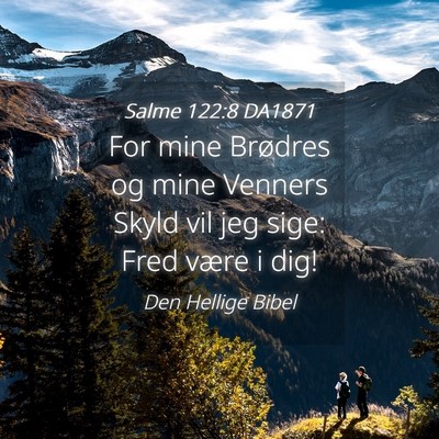 Picture 04 - Salme 122:8 DA1871 - For mine Brødres og mine Venners Skyld vil jeg - Bible Verse Picture