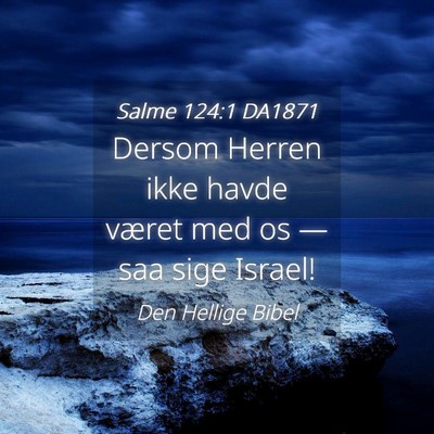 Picture 04 - Salme 124:1 DA1871 - Dersom Herren ikke havde været med os — saa - Bible Verse Picture