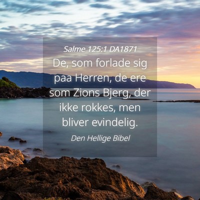 Picture 04 - Salme 125:1 DA1871 - De, som forlade sig paa Herren, de ere som Zions - Bible Verse Picture