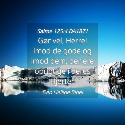 Picture 04 - Salme 125:4 DA1871 - Gør vel, Herre! imod de gode og imod dem, der - Bible Verse Picture