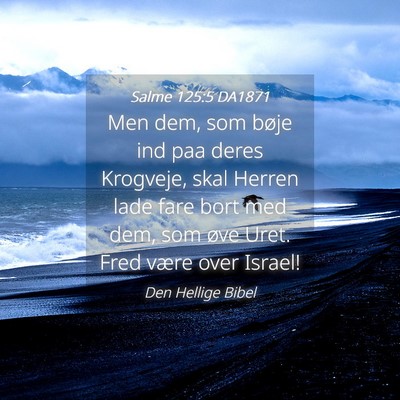 Picture 04 - Salme 125:5 DA1871 - Men dem, som bøje ind paa deres Krogveje, skal - Bible Verse Picture