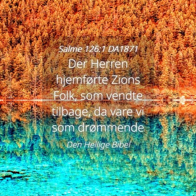 Picture 04 - Salme 126:1 DA1871 - Der Herren hjemførte Zions Folk, som vendte - Bible Verse Picture