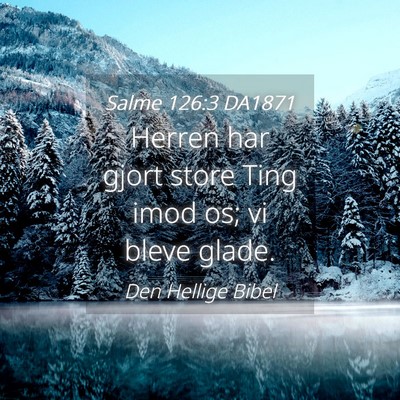 Picture 04 - Salme 126:3 DA1871 - Herren har gjort store Ting imod os; vi bleve - Bible Verse Picture