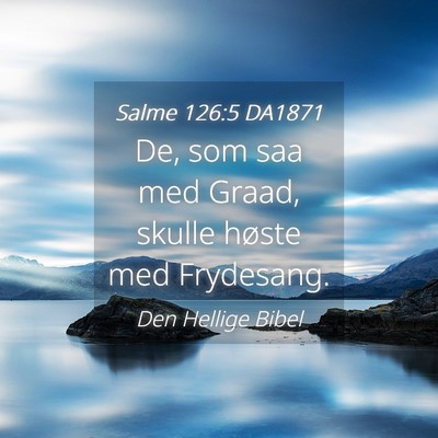 Picture 04 - Salme 126:5 DA1871 - De, som saa med Graad, skulle høste med - Bible Verse Picture