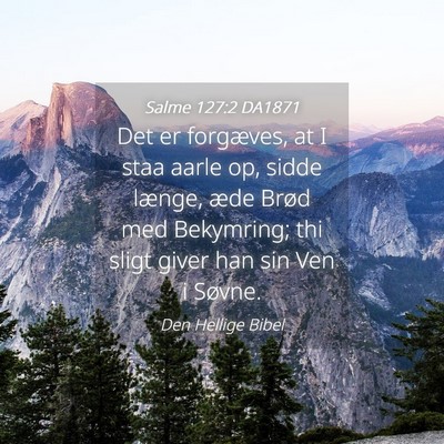 Picture 04 - Salme 127:2 DA1871 - Det er forgæves, at I staa aarle op, sidde - Bible Verse Picture