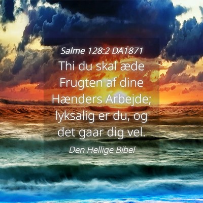Picture 04 - Salme 128:2 DA1871 - Thi du skal æde Frugten af dine Hænders - Bible Verse Picture