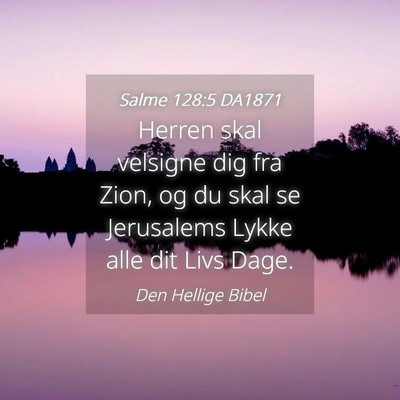Picture 04 - Salme 128:5 DA1871 - Herren skal velsigne dig fra Zion, og du skal se - Bible Verse Picture