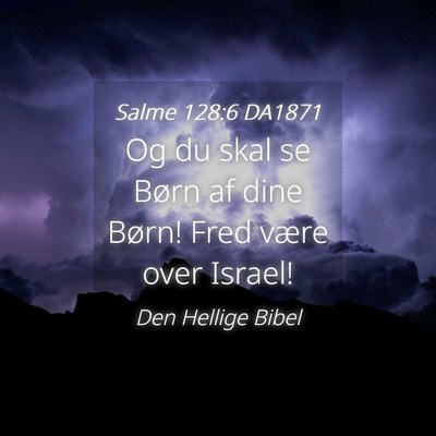 Picture 04 - Salme 128:6 DA1871 - Og du skal se Børn af dine Børn! Fred være - Bible Verse Picture