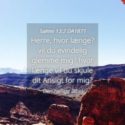 Picture 04 - Salme 13:2 DA1871 - Herre, hvor længe? vil du evindelig glemme mig? - Bible Verse Picture