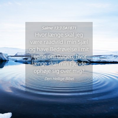 Picture 04 - Salme 13:3 DA1871 - Hvor længe skal jeg være raadvild i min Sjæl - Bible Verse Picture
