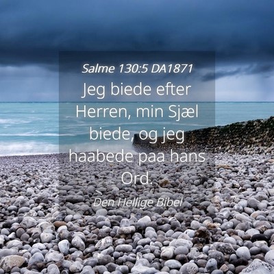 Picture 04 - Salme 130:5 DA1871 - Jeg biede efter Herren, min Sjæl biede, og jeg - Bible Verse Picture