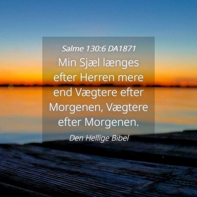 Picture 04 - Salme 130:6 DA1871 - Min Sjæl længes efter Herren mere end Vægtere - Bible Verse Picture