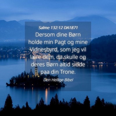 Picture 04 - Salme 132:12 DA1871 - Dersom dine Børn holde min Pagt og mine - Bible Verse Picture