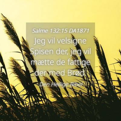 Picture 04 - Salme 132:15 DA1871 - Jeg vil velsigne Spisen der, jeg vil mætte de - Bible Verse Picture