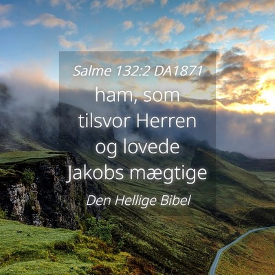 Picture 04 - Salme 132:2 DA1871 - ham, som tilsvor Herren og lovede Jakobs - Bible Verse Picture