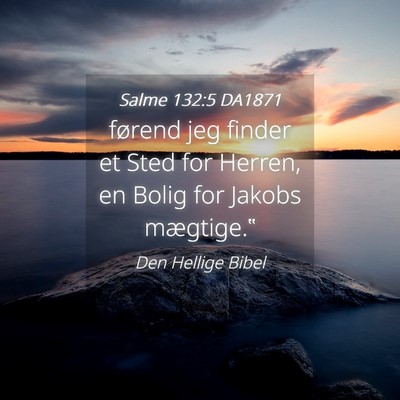 Picture 04 - Salme 132:5 DA1871 - førend jeg finder et Sted for Herren, en Bolig - Bible Verse Picture