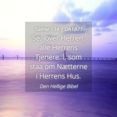 Picture 04 - Salme 134:1 DA1871 - Se, lover Herren, alle Herrens Tjenere. I, som - Bible Verse Picture