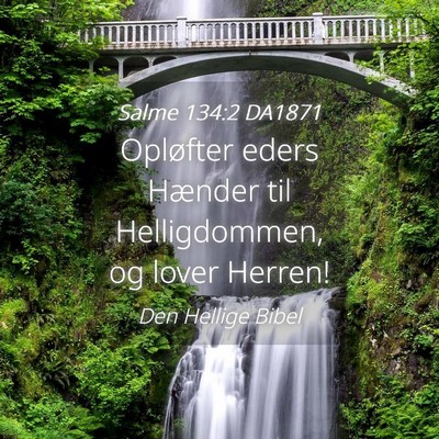 Picture 04 - Salme 134:2 DA1871 - Opløfter eders Hænder til Helligdommen, og - Bible Verse Picture