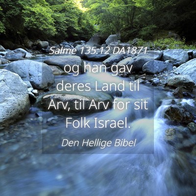 Picture 04 - Salme 135:12 DA1871 - og han gav deres Land til Arv, til Arv for sit - Bible Verse Picture