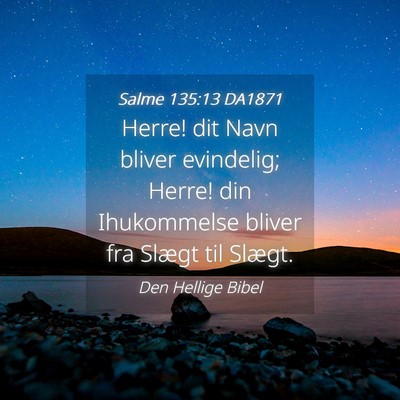 Picture 04 - Salme 135:13 DA1871 - Herre! dit Navn bliver evindelig; Herre! din - Bible Verse Picture