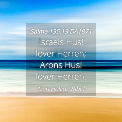Picture 04 - Salme 135:19 DA1871 - Israels Hus! lover Herren; Arons Hus! lover - Bible Verse Picture