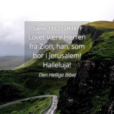 Picture 04 - Salme 135:21 DA1871 - Lovet være Herren fra Zion, han, som bor i - Bible Verse Picture